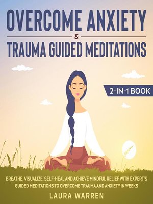 Overcome Anxiety & Trauma Guided Meditations 2-in-1 Book Breathe, Visualize, Self-Heal and Achieve Mindful Relief with Expert's Guided Meditations to Overcome Trauma and Anxiety in Weeks - Audiobook